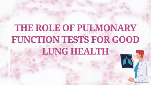 Image of the role of pulmonary function tests for good Lung health blog cover 